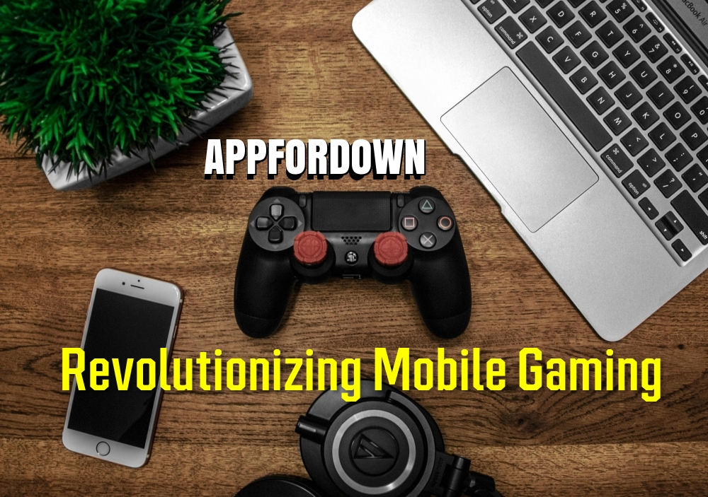 Appfordown: Revolutionizing Mobile Gaming